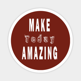 Motivational make today amazing Magnet